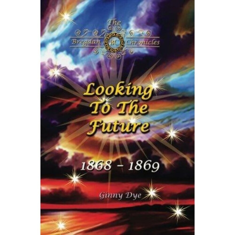 #11 Bregdan Chronicles Looking To The Future Oct 1867-Jun 169 Ginny Dye Romance